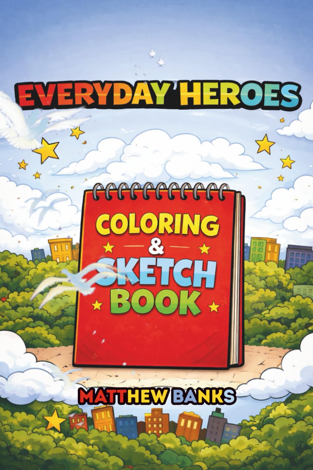 Everyday Heroes Coloring & Sketch Book: A Creative Coloring and Sketch Book Celebrating Real-Life Heroes and Everyday Inspiration