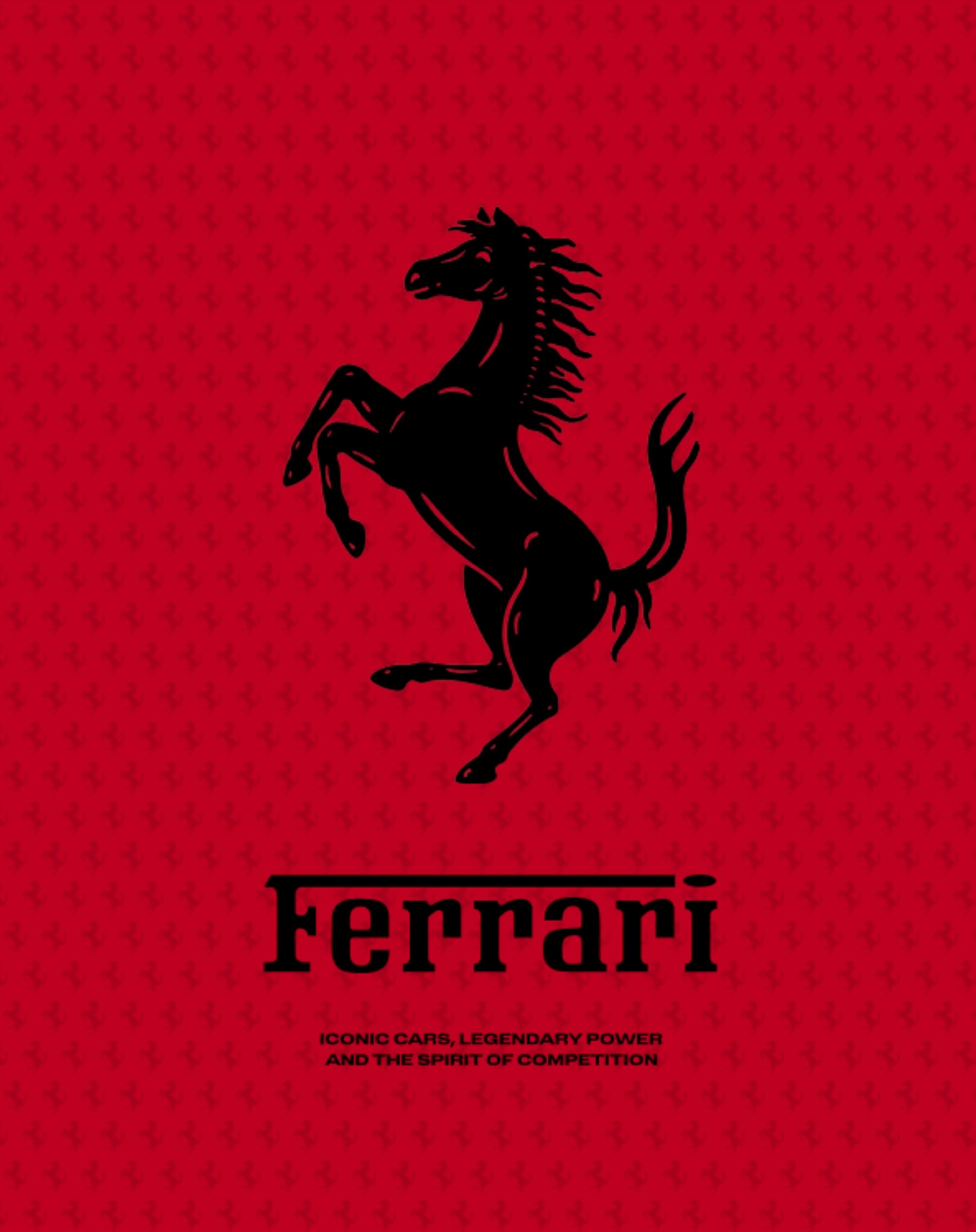 Ferrari: Iconic Cars, Legendary Power and the Spirit of Competition