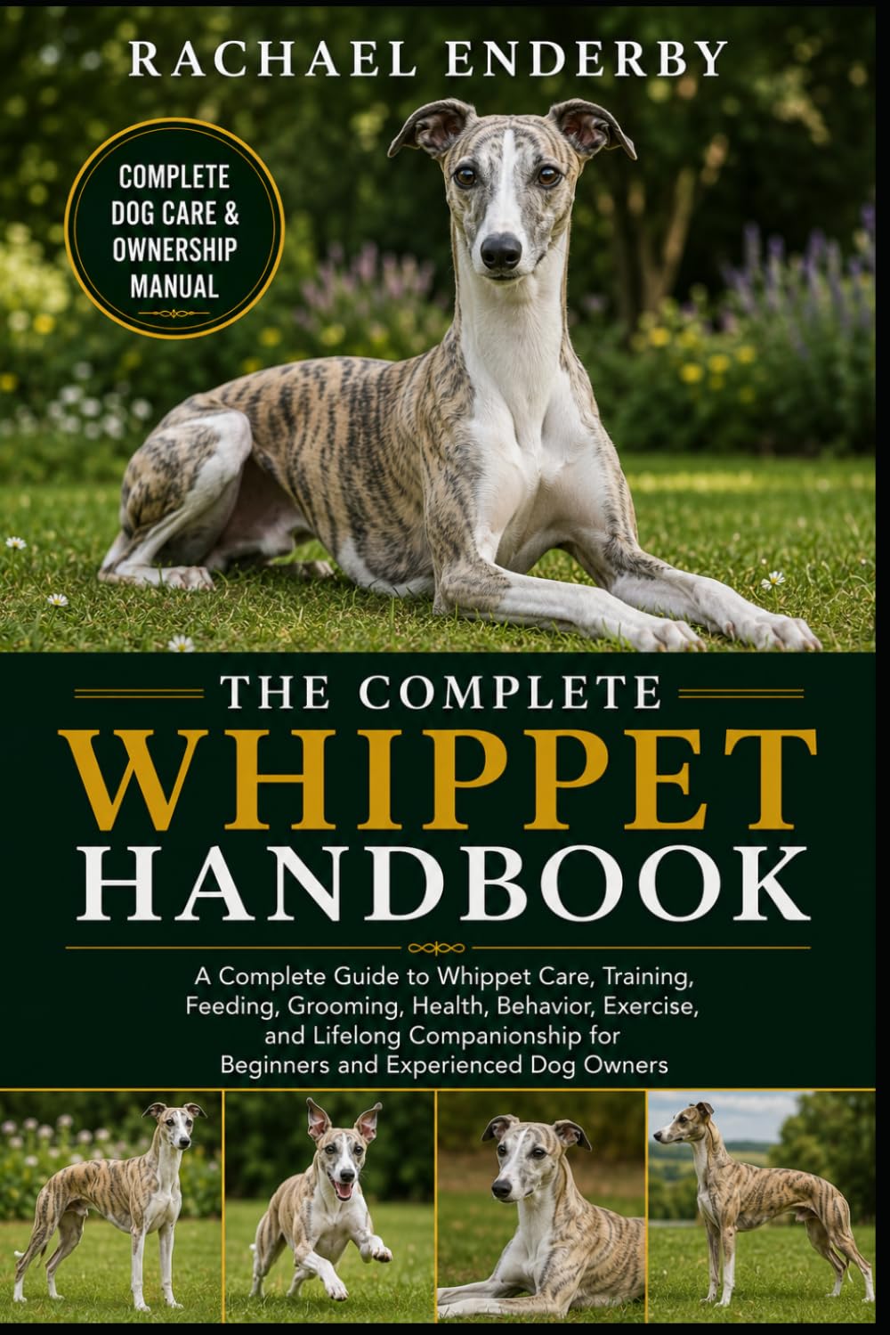 THE COMPLETE WHIPPET HANDBOOK: A Complete Guide to Whippet Care, Training, Feeding, Grooming, Health, Behavior, Exercise, and Lifelong Companionship for Beginners and Experienced Dog Owners