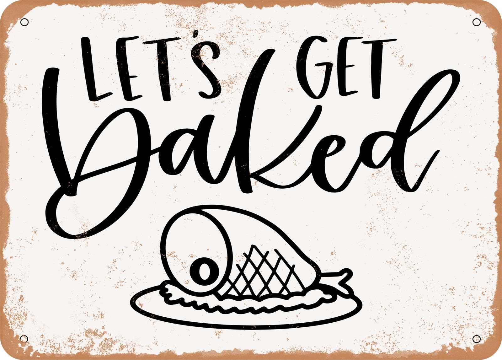 Metal Sign - Lets Get Baked - Vintage Rusty Look Sign home decor