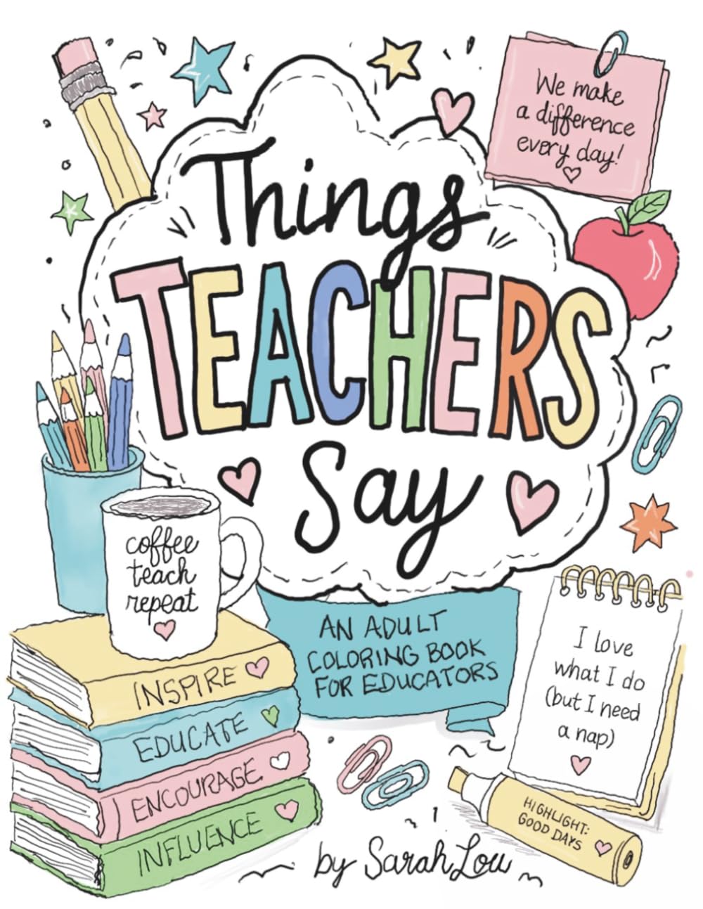Things Teachers Say: An Adult Coloring Book for Educators