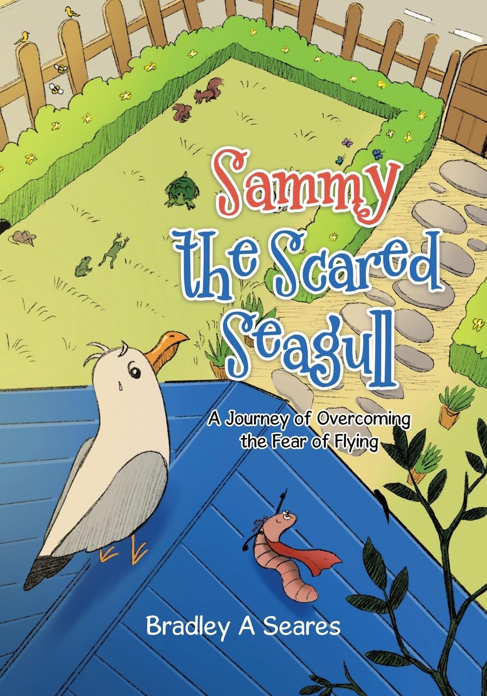 Sammy The Scared Seagull: A Journey Of Overcoming The Fear Of Flying
