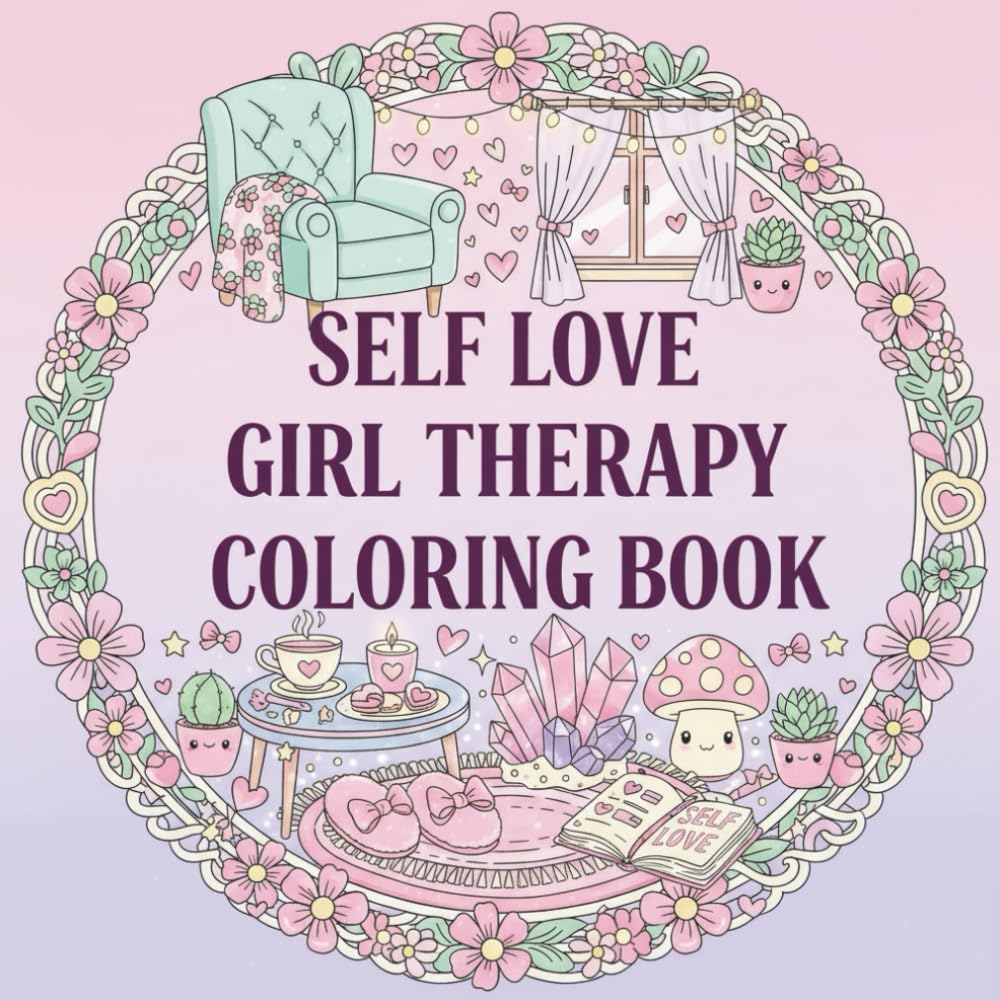 Self Love Girl Therapy Coloring Book: Girl Therapy Coloring Book for Women Self-Care & Stress Relief to Inspire Yourself and Love Who You Are (Bold & Easy Designs)