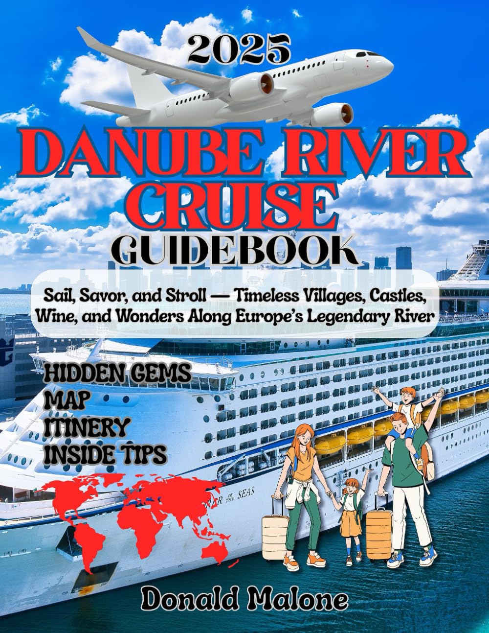 Danube River Cruise Guidebook 2025: Sail, Savor, and Stroll — Timeless Villages, Castles, Wine, and Wonders Along Europe’s Legendary River (Updated ... Travel/Christmas Market Guide)