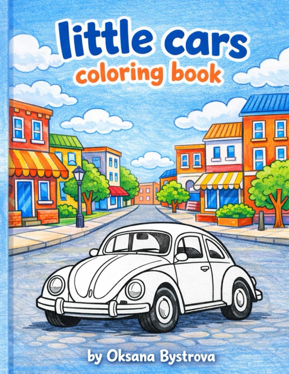 Little Cars Coloring Book: Fun and Easy City Cars Coloring Pages for Kids Ages 3–7|Simple City Car Coloring Pages for Toddlers and Preschool Kids|Big ... Young Kids (Happy Kids Coloring Collection)