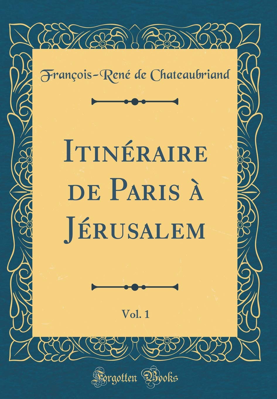 Itinéraire de Paris à Jérusalem, Vol. 1 (Classic Reprint) (French Edition)