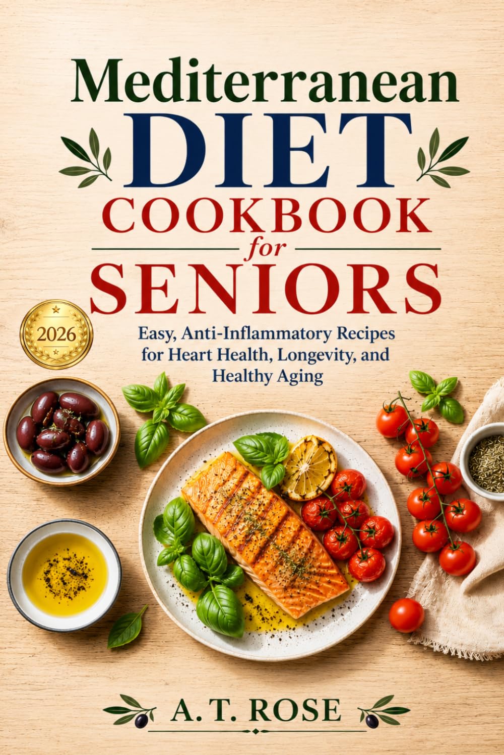 Mediterranean Diet Cookbook for Seniors: Easy, Anti-Inflammatory Recipes for Heart Health, Longevity, and Healthy Aging