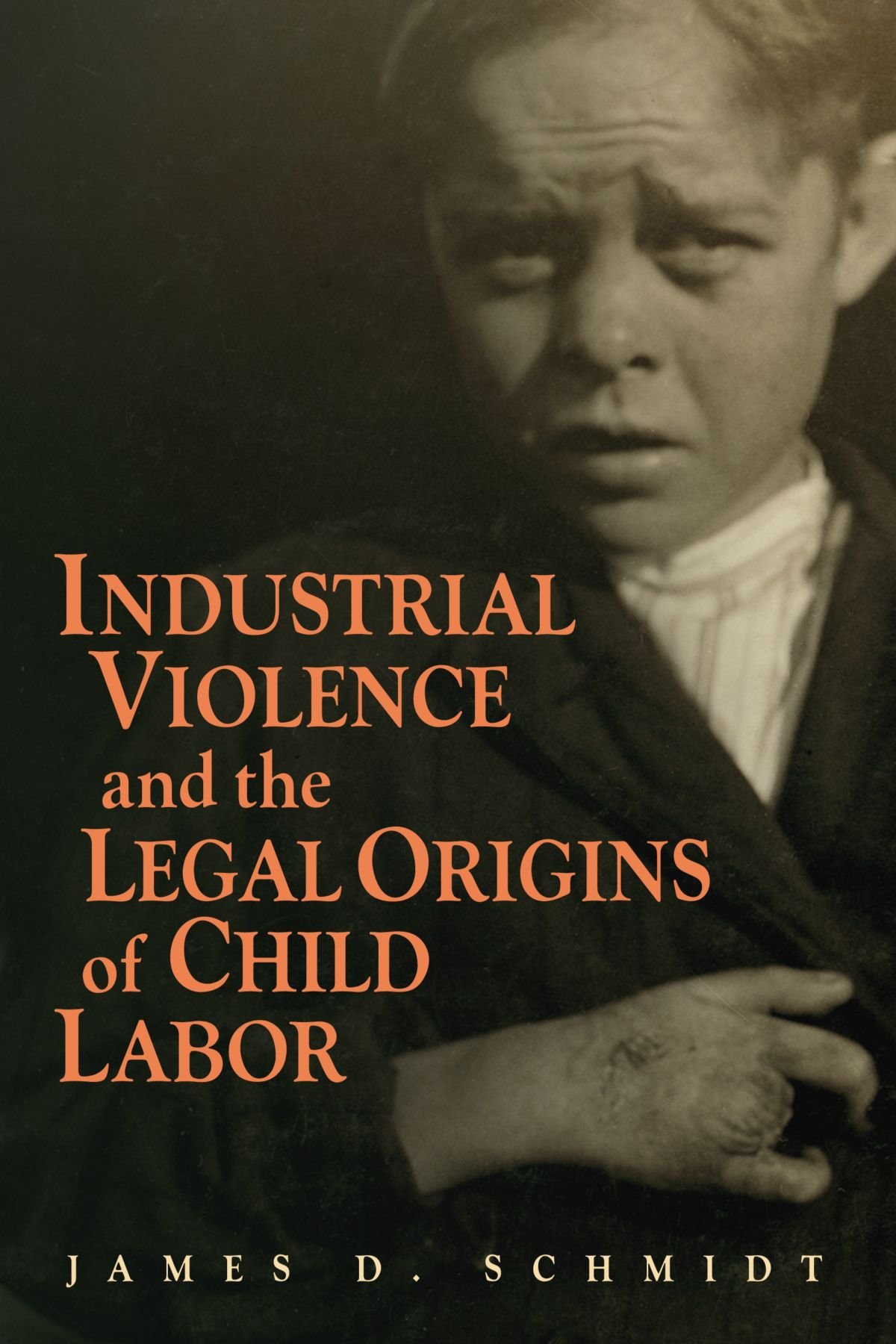 Industrial Violence and the Legal Origins of Child Labor (Cambridge Historical Studies in American Law and Society)