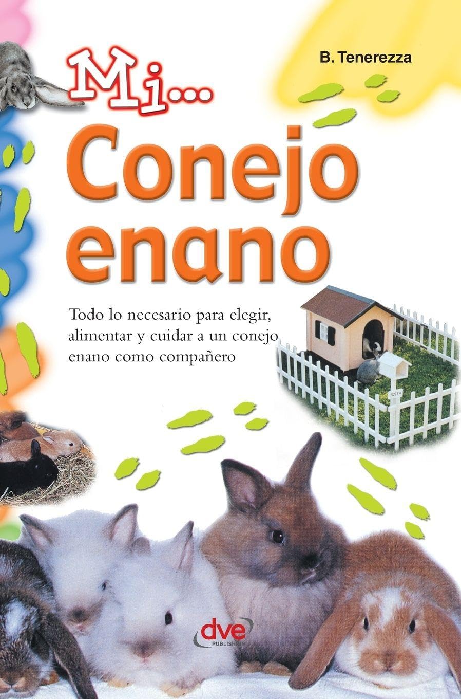 Mi... conejo enano: Todo lo necesario para elegir, alimentar y cuidar a un conejo enano como compañero