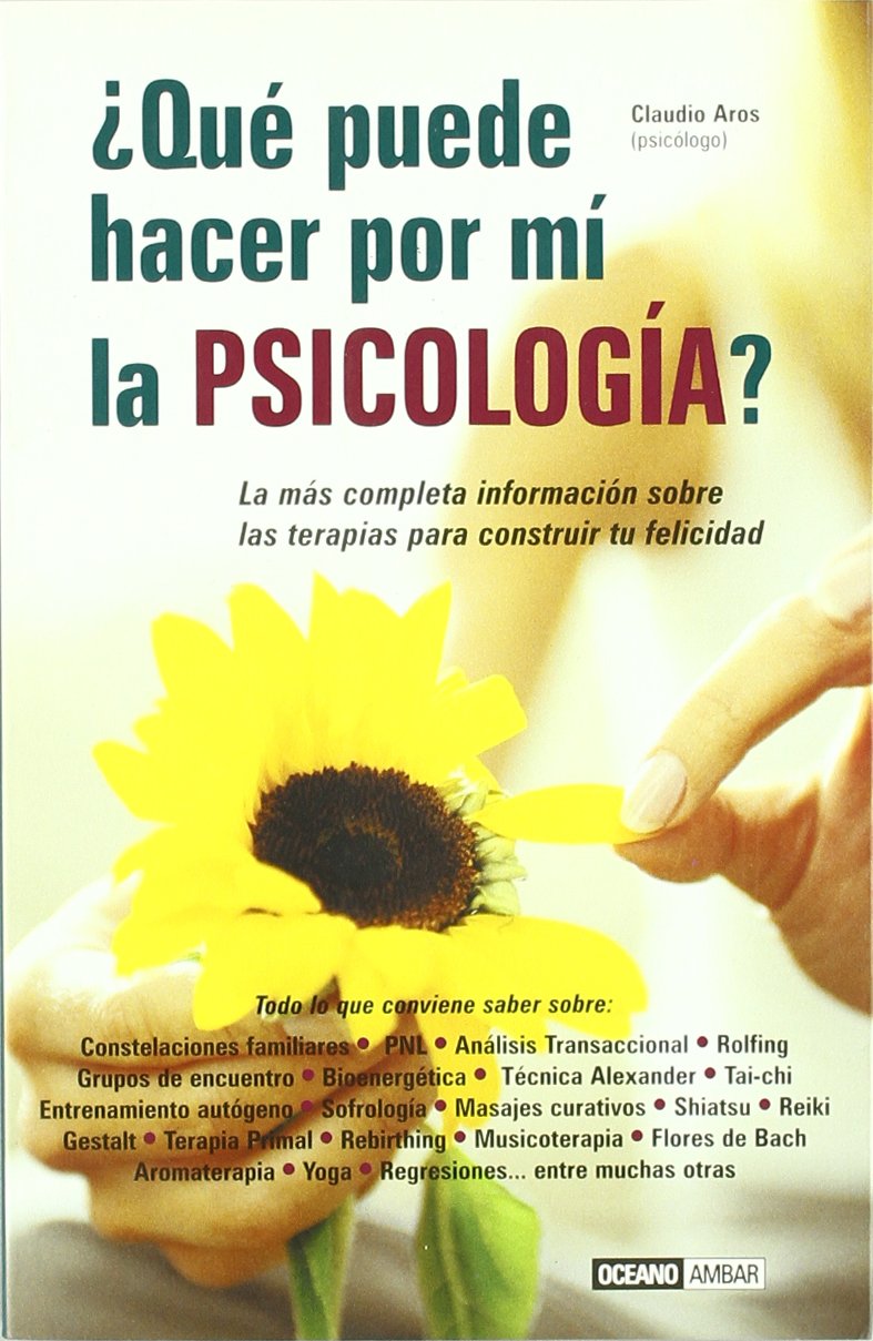 ¿Qué puede hacer por mí la psicología?: Todos los recursos no agresivos para aprender a vivir feliz.