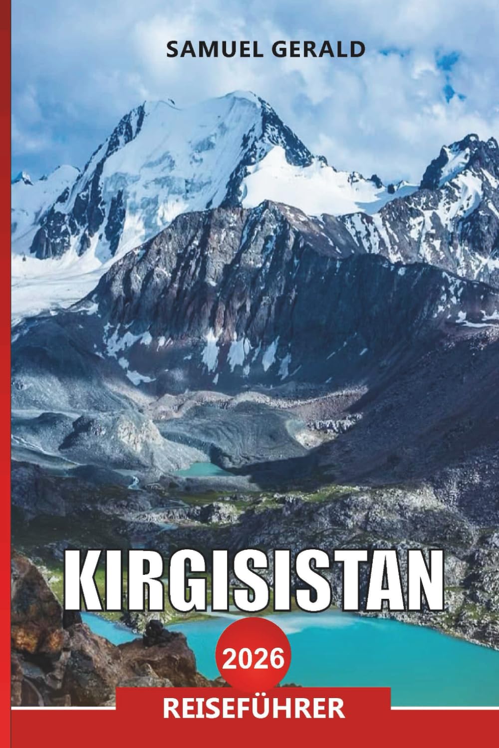 KIRGISISTAN Reiseführer 2026: Abenteuer, Kultur und landschaftlich reizvolle Ziele für Ihren Urlaub