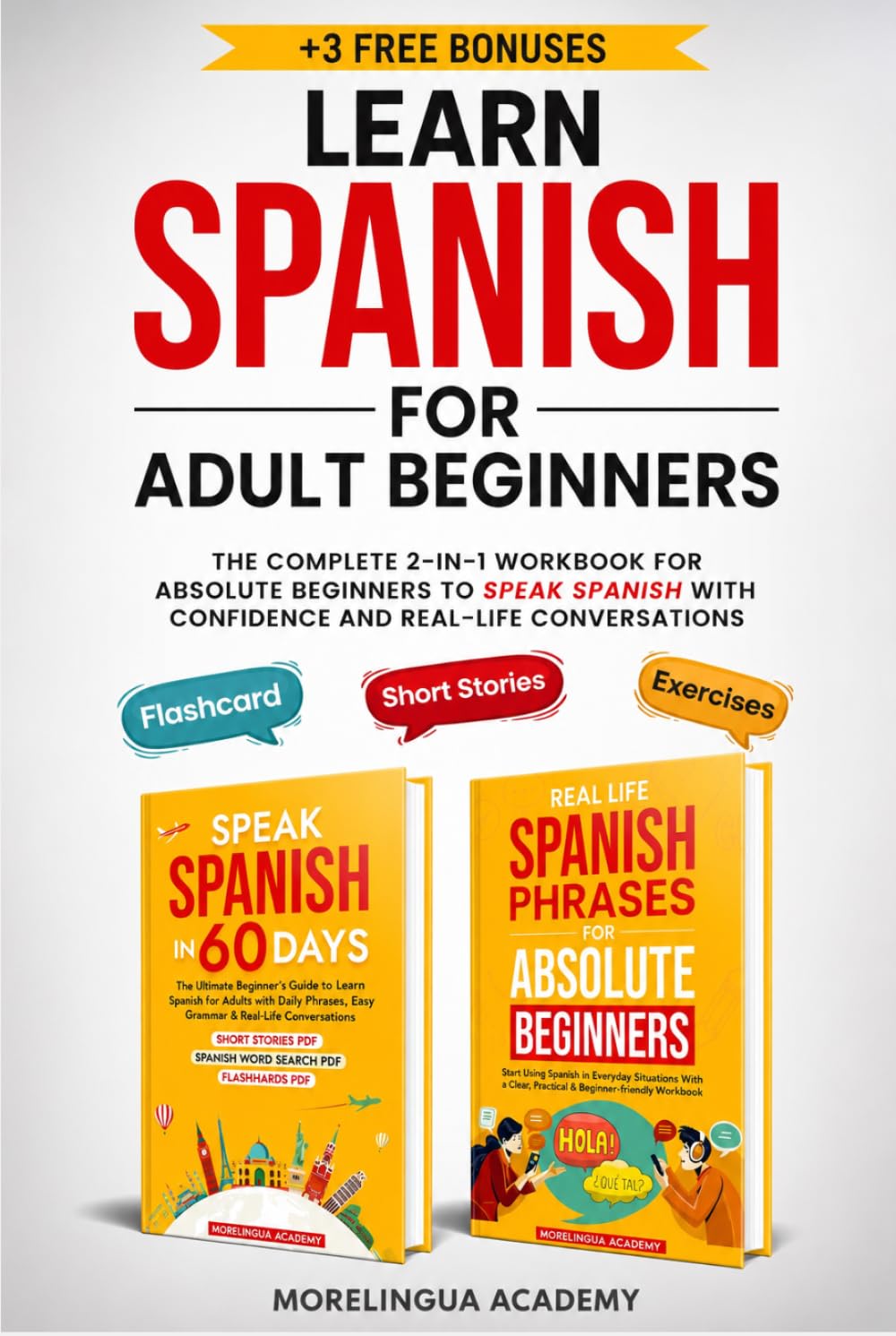 Learn Spanish for Adults: THE COMPLETE 2-IN-1 WORKBOOK FOR ABSOLUTE BEGINNERS TO SPEAK SPANISH WITH CONFIDENCE AND REAL-LIFE CONVERSATIONS