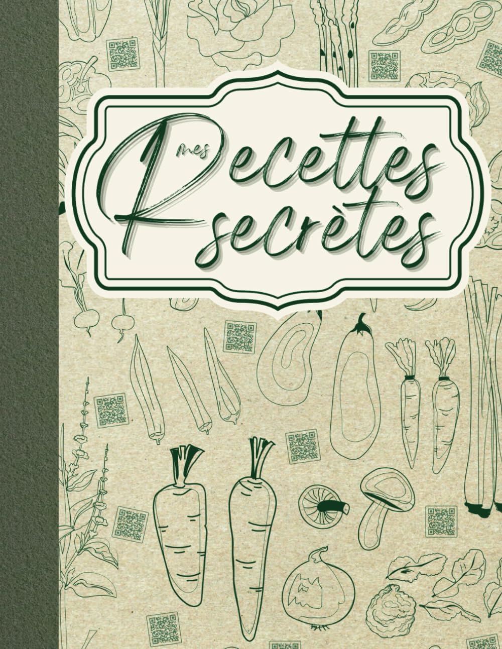 Independently published MES RECETTES SECRÈTES: Cahier de Recettes à Remplir - Devient Interactif grâce aux QR Codes Dynamiques Personnalisables