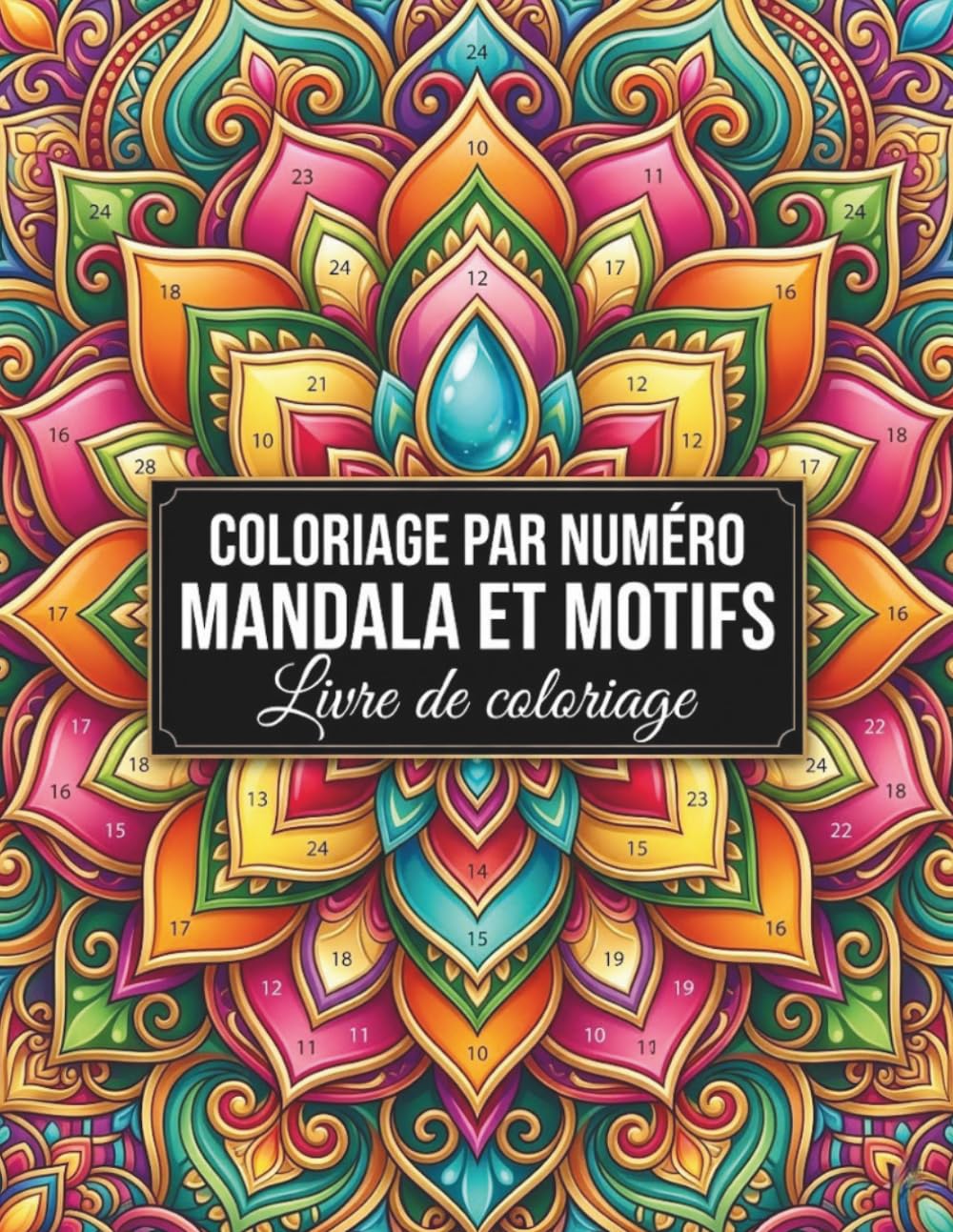 Mandalas et Motifs à Colorier par Numéro: Un livre de coloriage pour adultes avec de magnifiques mandalas et motifs décoratifs pour la relaxation, la détente, la créativité et le plaisir de colorier