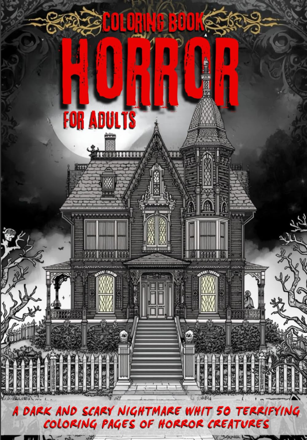 Coloring Book HORROR for Adults: A DARK AND SCARY NIGHTMARE WHIT 50 TERRIFYING COLORING PAGES OF HORROR CREATURES