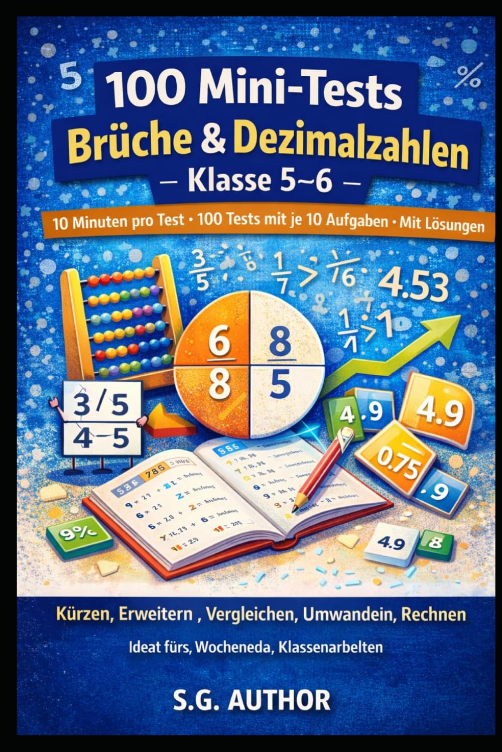 100 Mini-Tests Mathematik: Brüche & Dezimalzahlen: 10 Minuten pro Test · 100 Tests mit je 10 Aufgaben · Mit Lösungen · Kürzen, Erweitern, Vergleichen, Umwandeln, Rechnen