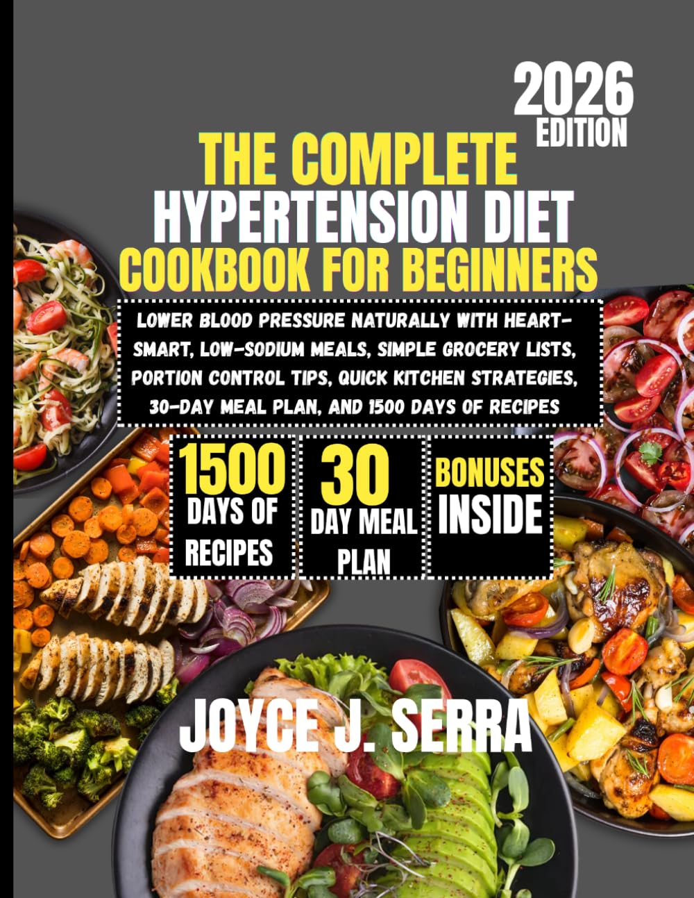 The Complete Hypertension Diet Cookbook for Beginners 2026: Lower Blood Pressure Naturally with Heart-Smart, Low-Sodium Meals, Simple Grocery Lists, ... (The Joyce J. Serra Kitchen Collection)