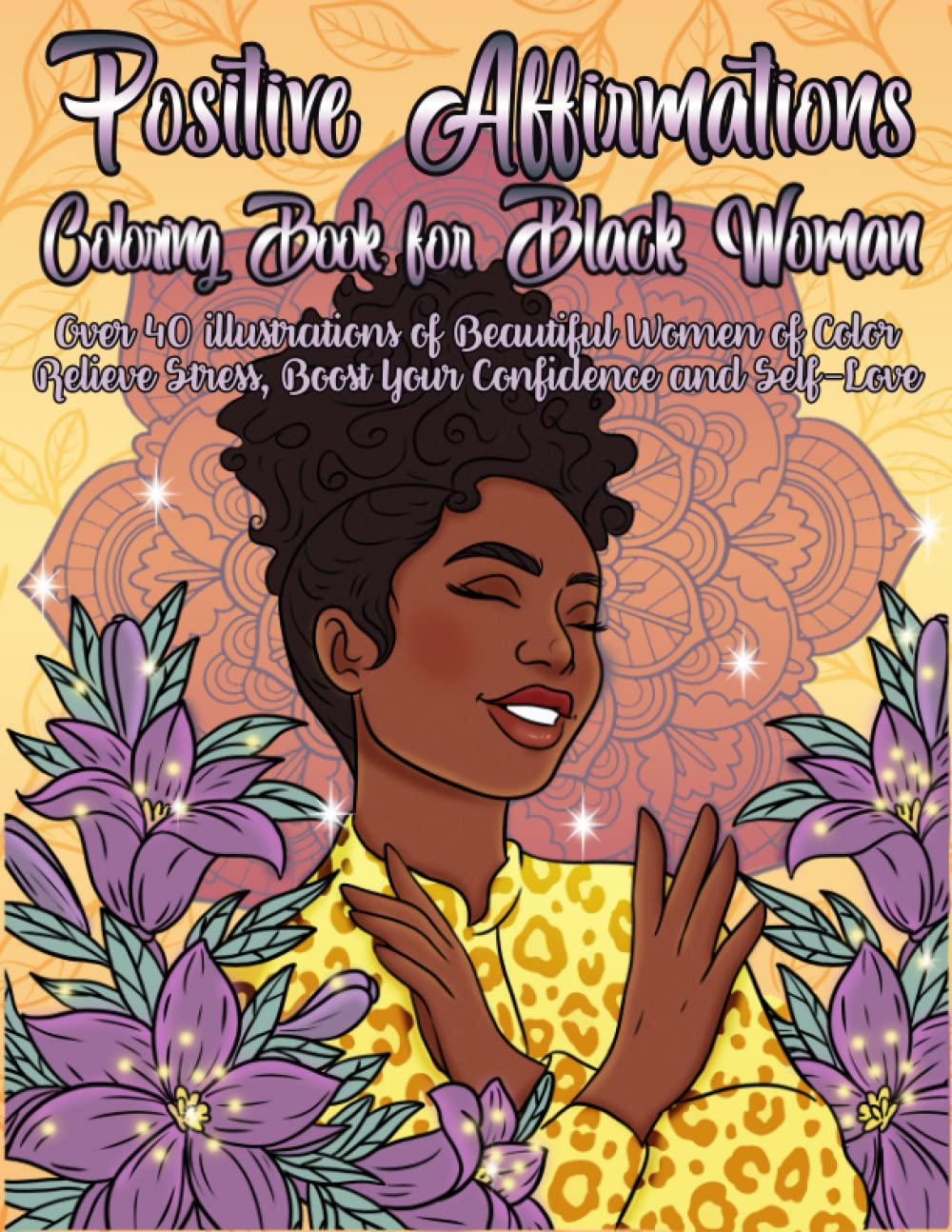 Positive Affirmation Coloring Book for Black Women: Over 40 Illustrations of Beautiful Women of Color | Relieve Stress, Boost Your Confidence and Self-Love