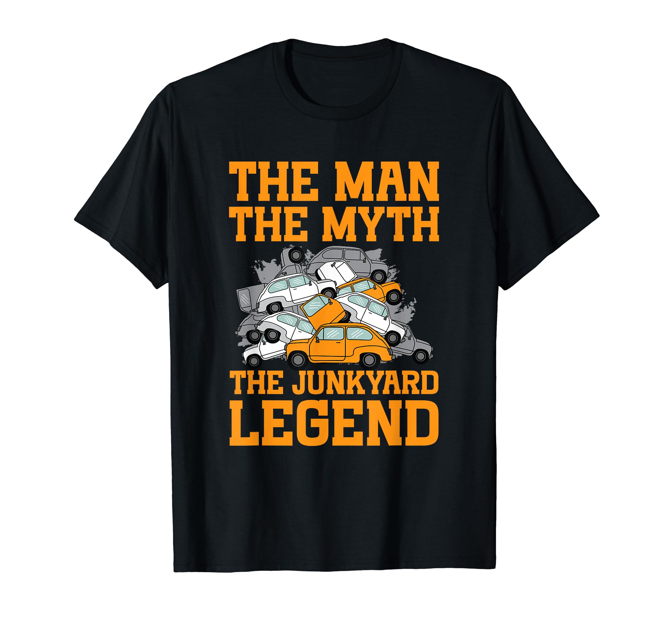 Junkyard Life Junk Yard Scrapper GiftScrapyard The Man The Myth Legend Junkyard Worker T-Shirt