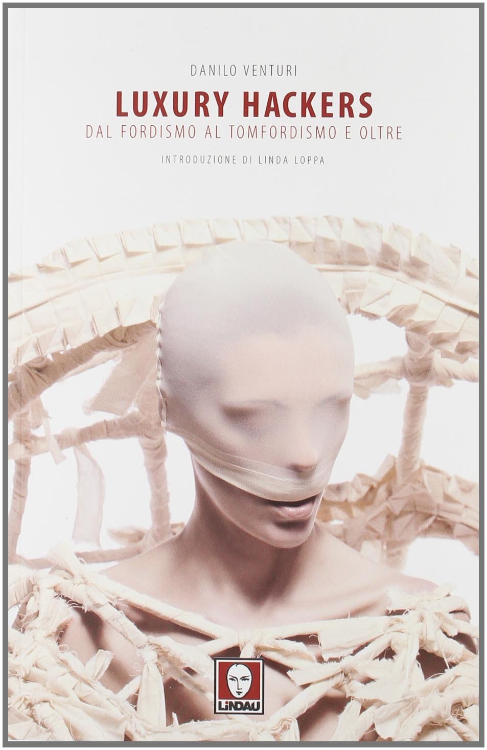 Luxury hackers dal fordisme al tomfordismo e oltre livre mode