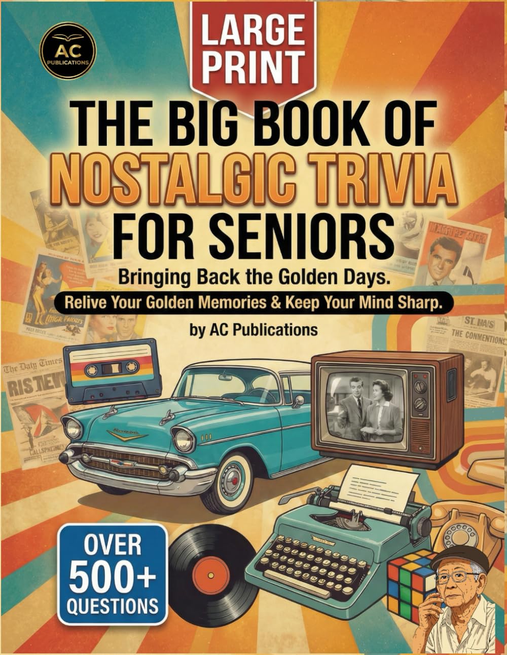 The Big Book of Nostalgic Trivia for Seniors: Large Print Trivia, Facts, and Games from the 1950s and 1960s to Spark Joy. (The Big Book of Nostalgic ... Seniors - Perfect Gift Series For Seniors.)