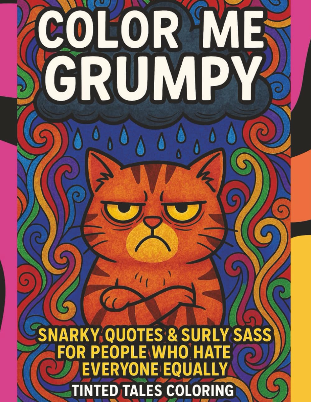 Color Me Grumpy: Snarky Quotes and Surly Sass for People Who Hate Everyone Equally