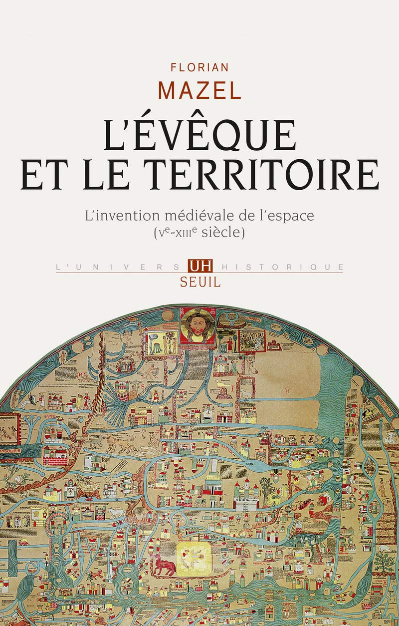 L'Evêque et le Territoire: L'invention médiévale de l'espace (Ve-XIIIe siècle)