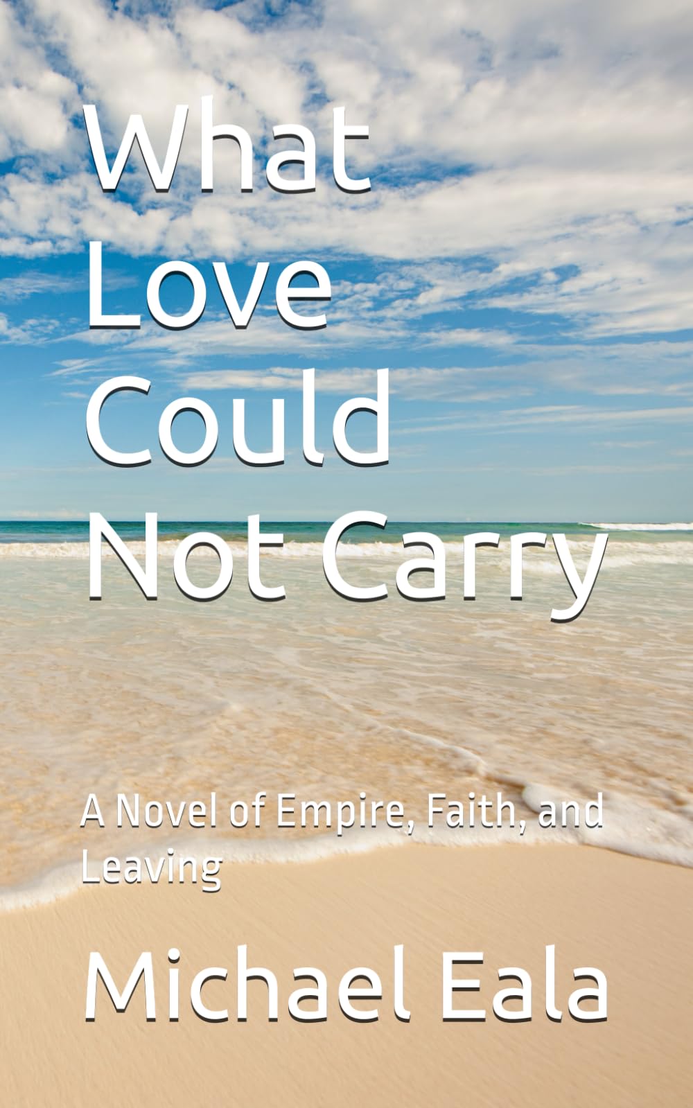 What Love Could Not Carry: A Novel of Empire, Faith, and Leaving