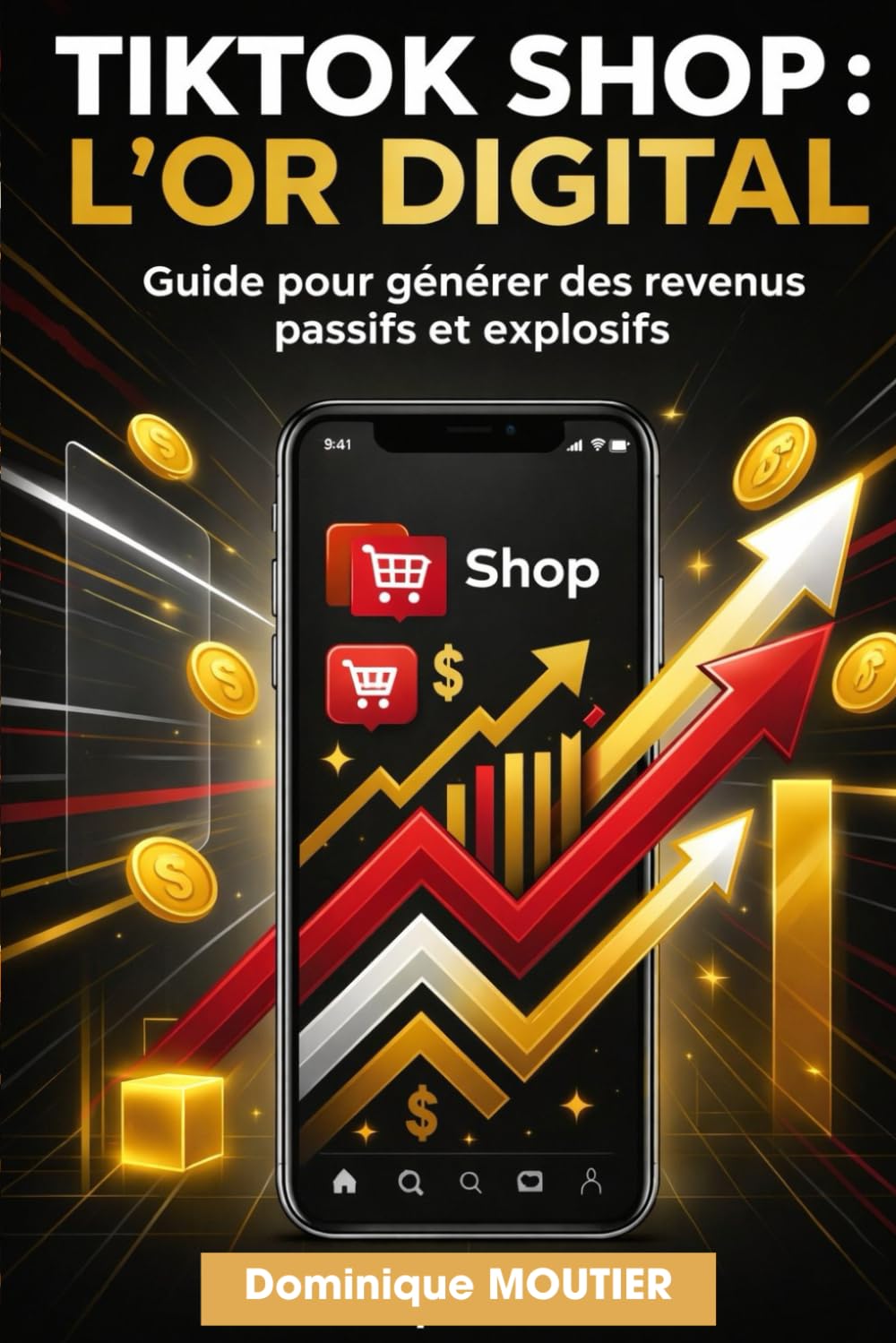 TIKTOK SHOP : L’OR DIGITAL: Guide pour générer des revenus passifs et explosifs avec le drop shipping et le e-commerce.