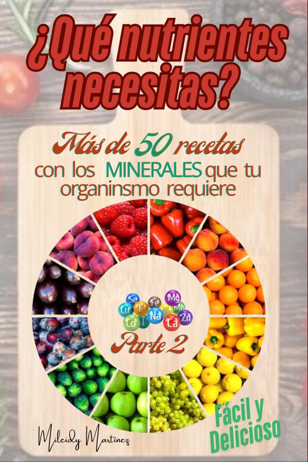 ¿Qué nutrientes necesitas? Parte 2: Más de 50 recetas con los Minerales que tu organismo necesita