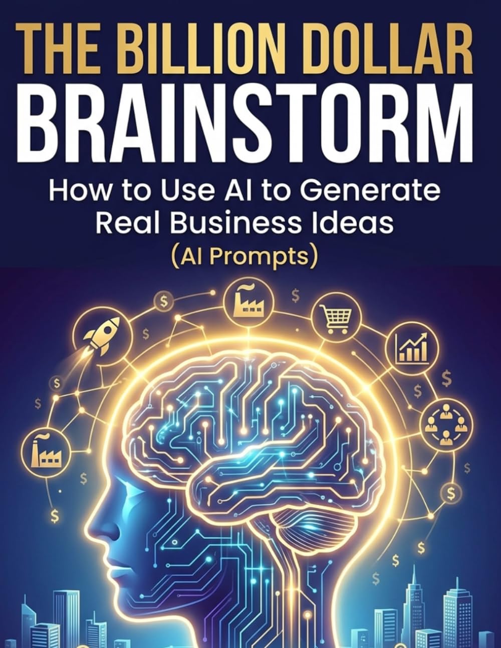 THE BILLION DOLLAR BRAINSTORM: How to Use AI to Generate Real Business Ideas (AI Prompts)