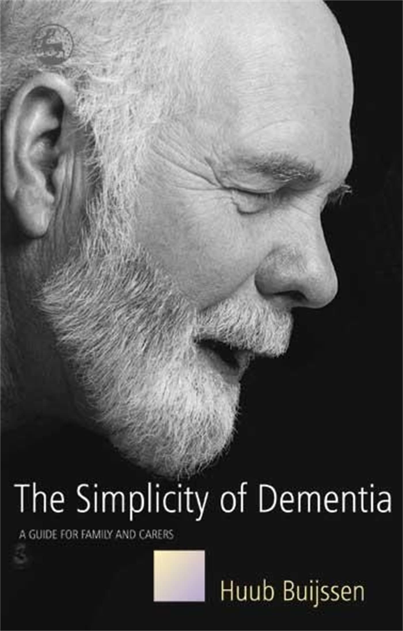 The Simplicity of Dementia: A Guide for Family and Carers,Huub B