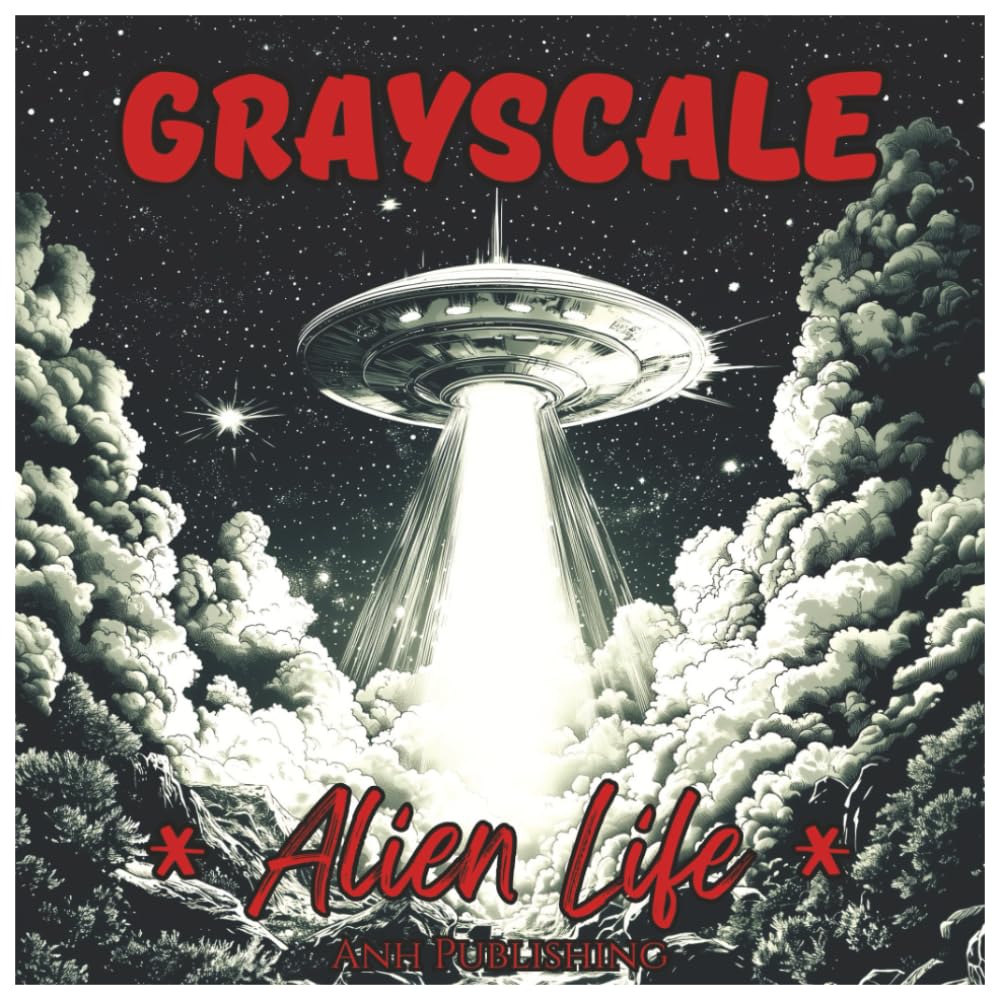 Grayscale Alien Life: Fun Coloring Book for Adults: Creepy UFOs, Extraterrestrial Worlds & Mysterious Sci-Fi Creatures in Stunning Grayscale Art for ... and Creativity (Grayscale Coloring Series)