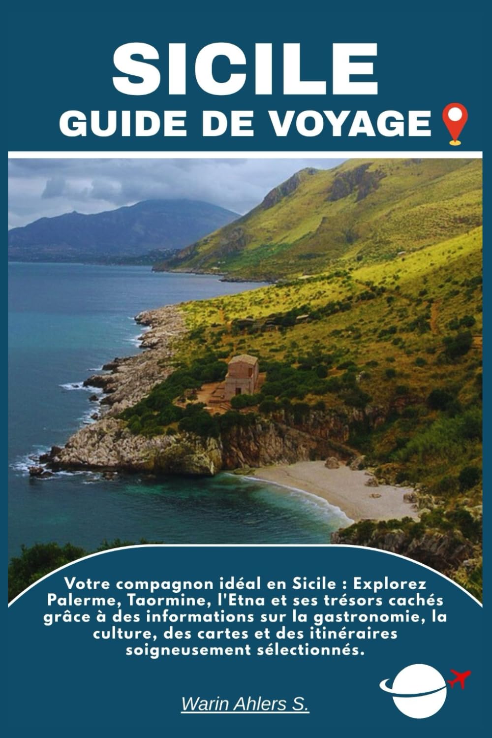 SICILE GUIDE DE VOYAGE: Votre compagnon idéal en Sicile : Explorez Palerme, Taormine, l'Etna et ses trésors cachés grâce à des informations sur la ... des itinéraires soigneusement sélectionnés.