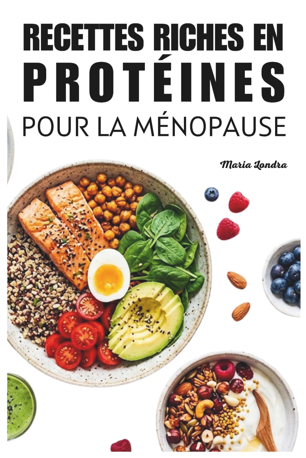 Recettes riches en protéines pour la ménopause: + 50 recettes saines et faciles à faire adaptées aux femmes.