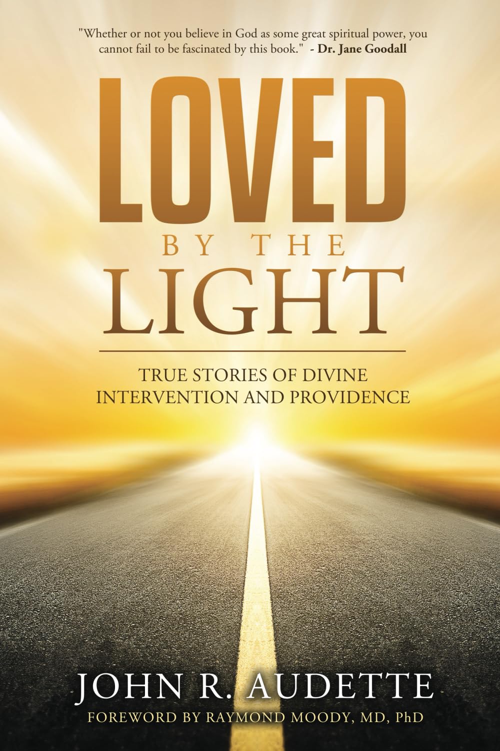 LOVED BY THE LIGHT: TRUE STORIES OF DIVINE INTERVENTION AND PROVIDENCE