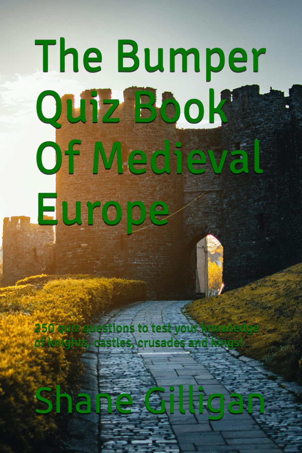 The Bumper Quiz Book Of Medieval Europe: 250 quiz questions to test your knowledge of knights, castles, crusades and kings!