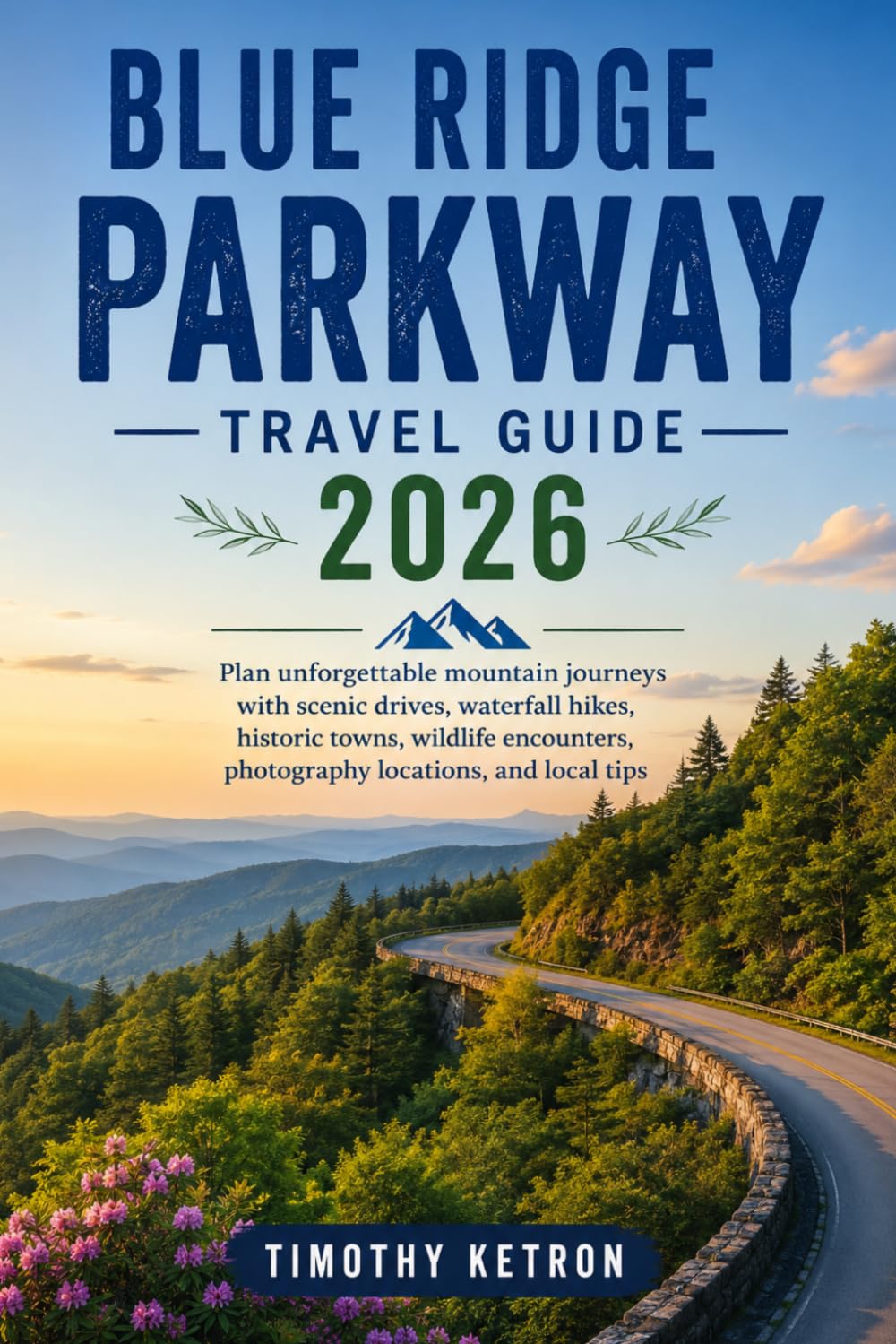 Blue Ridge Parkway Travel Guide 2026: Plan unforgettable mountain journeys with scenic drives, waterfall hikes, historic towns, wildlife encounters, ... and local tips (TRAVELER’S COMPASS)