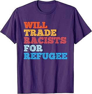 Will Trade Racists for Refugee Shirt Meaningful Political T-Shirt