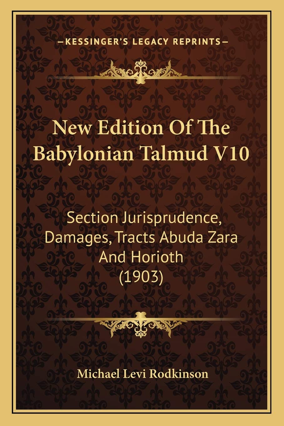 New Edition Of The Babylonian Talmud V10: Section Jurisprudence, Damages, Tracts Abuda Zara And Horioth (1903)