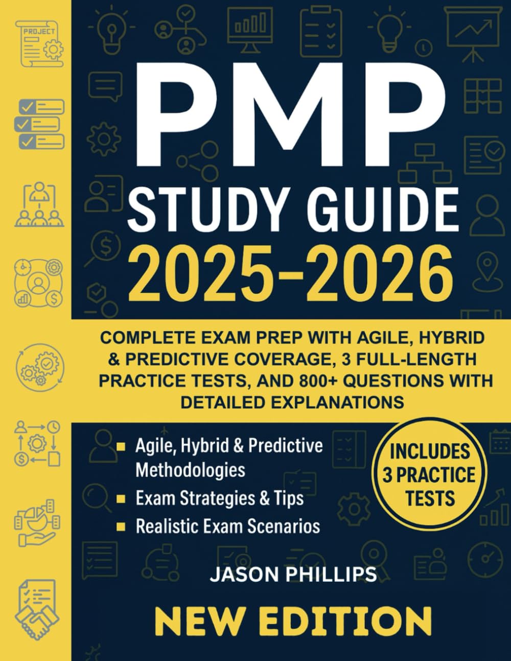 PMP STUDY GUIDE 2025-2026: COMPLETE EXAM PREP WITH AGILE, HYBRID & PREDICTIVE COVERAGE, 3 FULL-LENGTH PRACTICE TESTS, AND 800+ QUESTIONS WITH DETAILED EXPLANATIONS