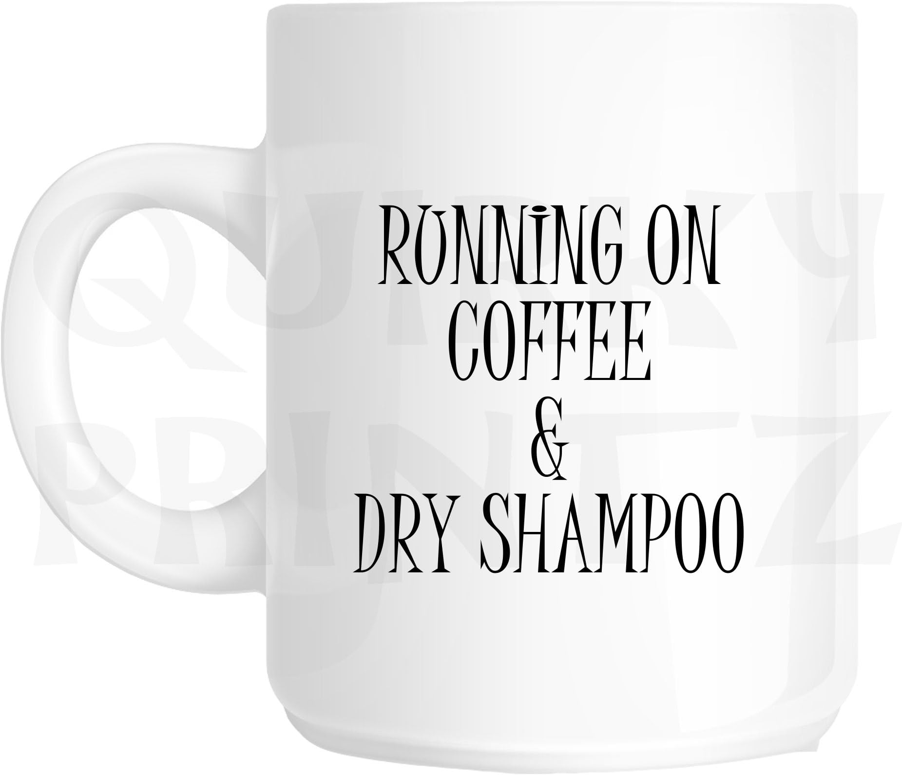 Novelty Running On Coffee And Dry Shampoo Funny Gift Slogan Mug SK228