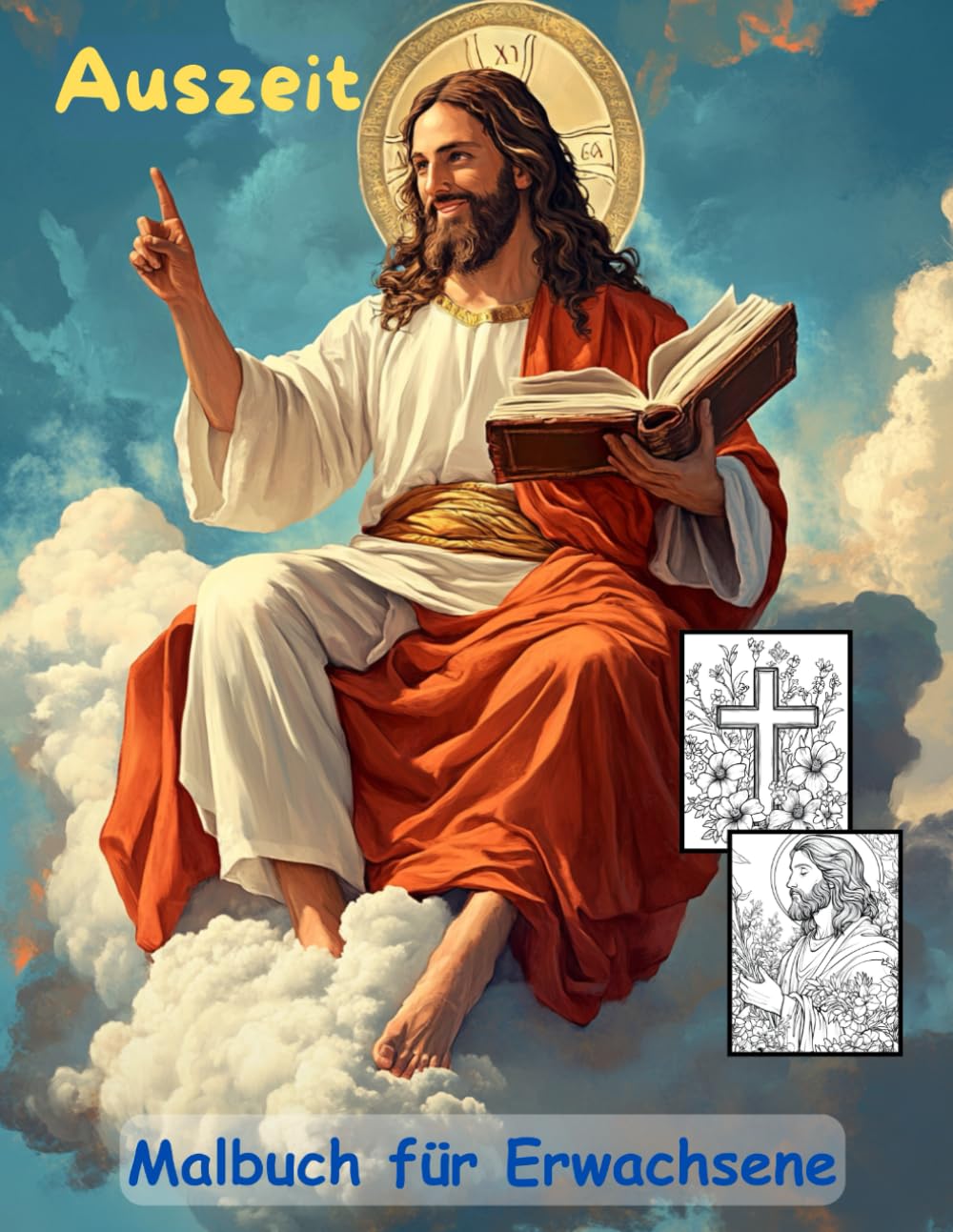 AUSZEIT Bibel Christentum -Malbuch für Erwachsene -Entspannung und Stressabbau: -ein magisches Ausmalbuch mit 50 ausgewählten Motiven -Ausmalbilder ... Motive -Anti-Stress -Kreuz Himmel Jesus