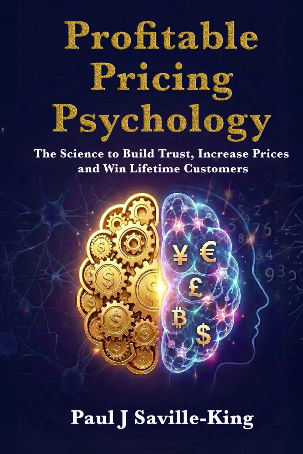 Profitable Pricing Psychology: The Science to Build Trust, Increase Prices, and Win Lifetime Customers
