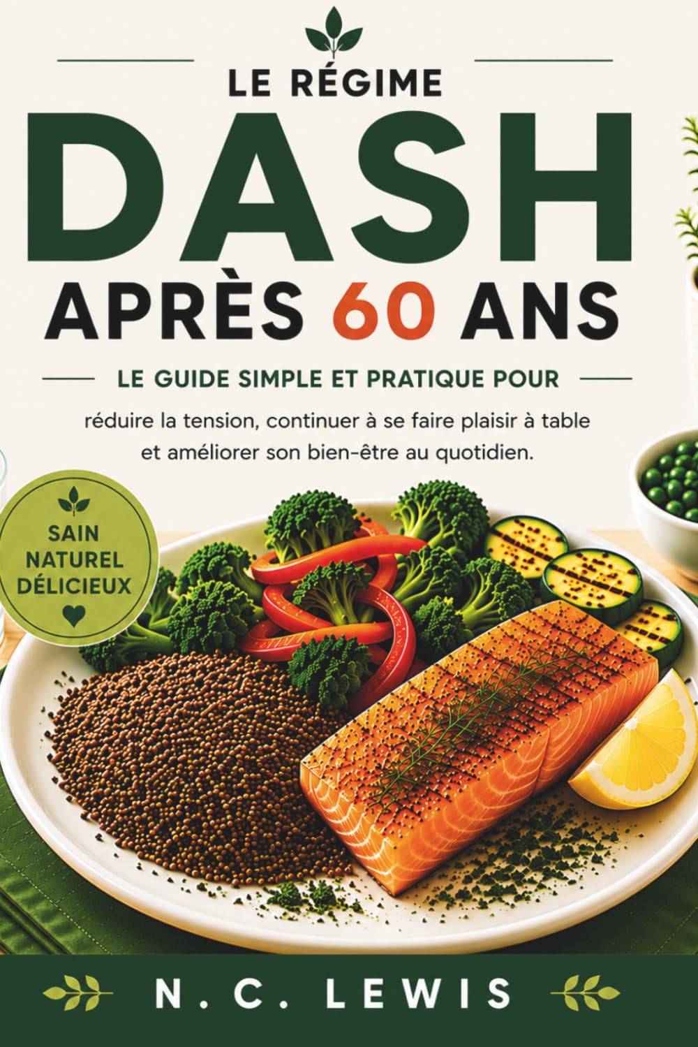 Le régime DASH après 60 ans: Le guide simple et pratique pour réduire la tension, continuer à se faire plaisir à table et améliorer son bien-être au quotidien