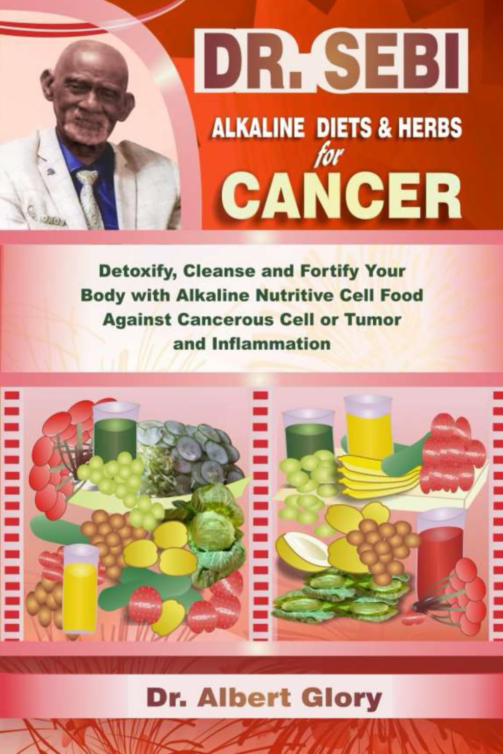 DR. SEBI ALKALINE DIETS & HERBS for CANCER: Detoxify, Cleanse and Fortify Your Body with Alkaline Nutritive Cell Food Against Cancerous Cell or Tumor and Inflammation