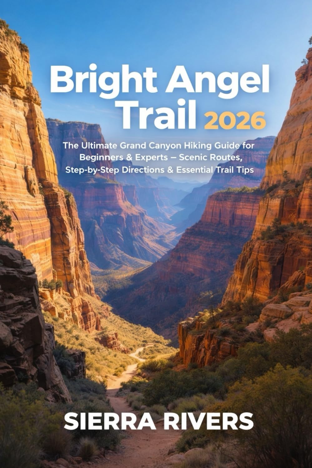 BRIGHT ANGEL TRAIL 2026: The Ultimate Grand Canyon Hiking Guide for Beginners & Experts – Scenic Trails, Step-by-Step Directions, and Adventure Tips: 79 (WanderPeak Adventure Guides)