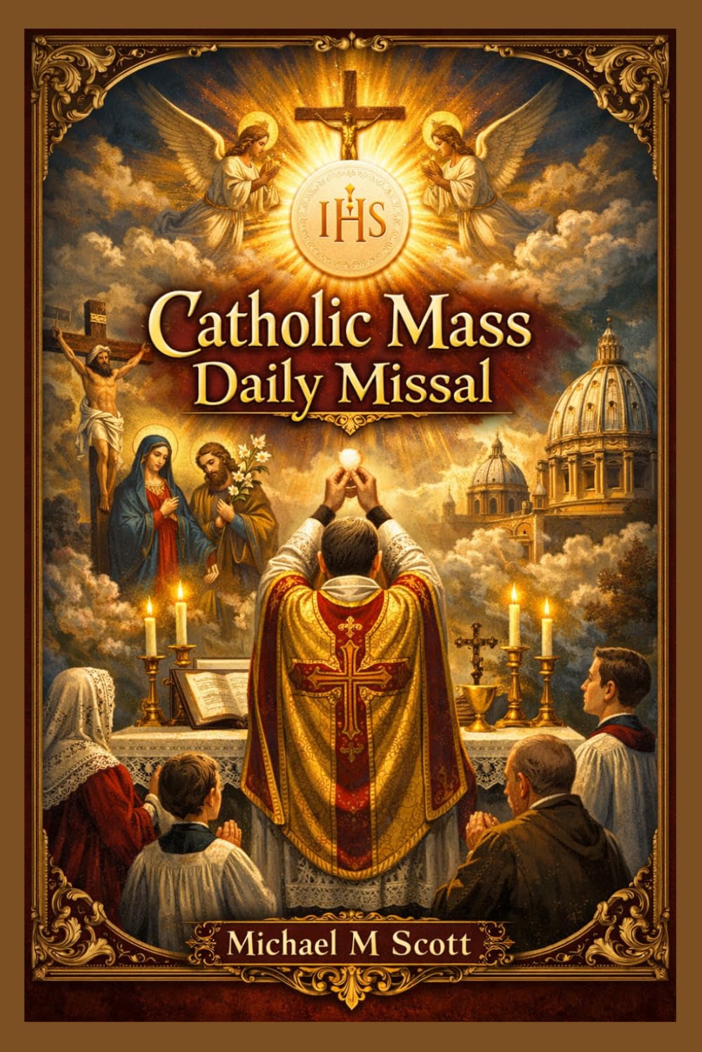 Catholic Mass Daily Missal: Complete Daily Mass Readings, Prayers, and Devotions for Every Day of the Year | Follow the Holy Eucharist with Clarity, ... and Experience the Sacred Liturgy Anywhere