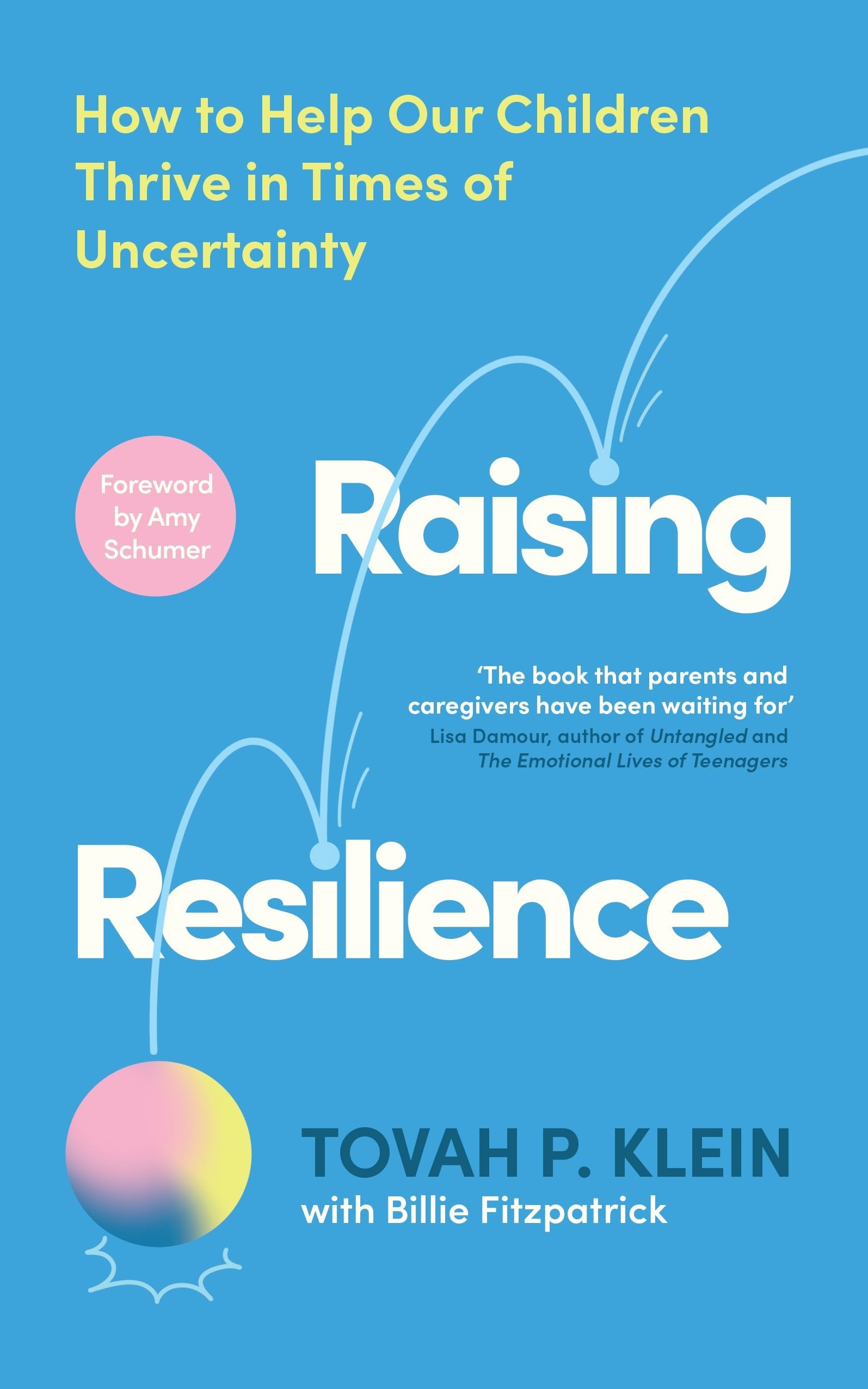 Raising Resilience: How to Help Our Children Thrive in Times of Uncertainty