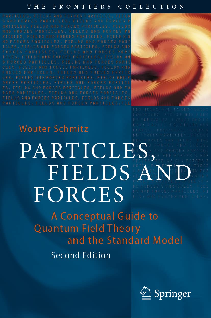 Particles, Fields and Forces: A Conceptual Guide to Quantum Field Theory and the Standard Model (The Frontiers Collection)